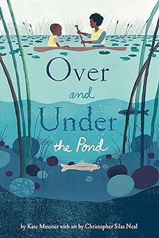 Over and Under the Pond: (Environment and Ecology Books for Kids, Nature Books, Children's Oceanography Books, Animal Books for Kids) Hardcover Picture Book, March 7, 2017